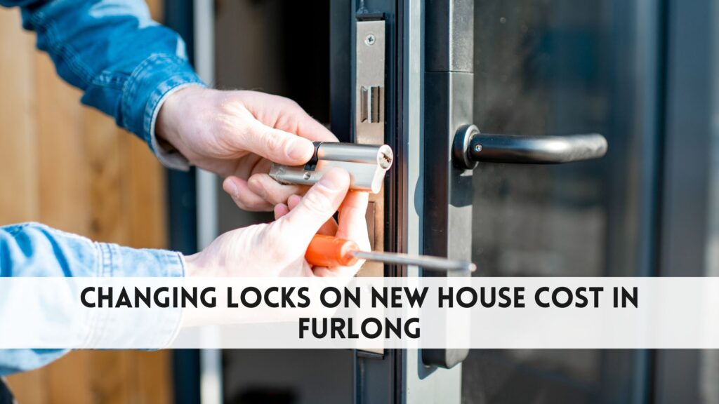 Changing Locks on New House Cost in Furlong