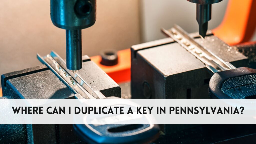 Where can I duplicate a key​ in Pennsylvania